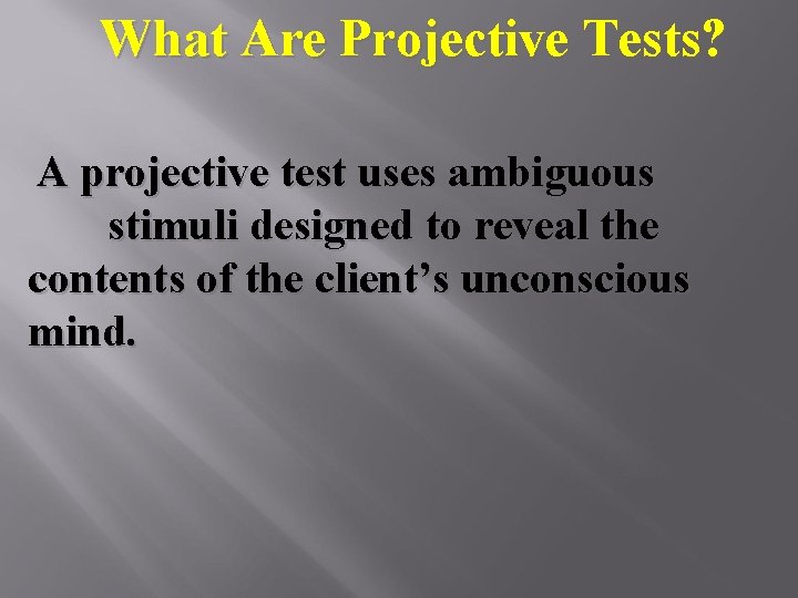 What Are Projective Tests? A projective test uses ambiguous stimuli designed to reveal the