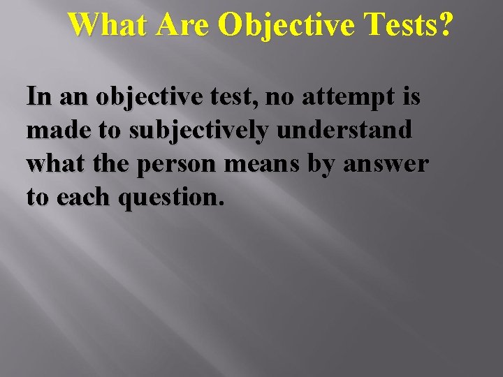 What Are Objective Tests? In an objective test, no attempt is made to subjectively