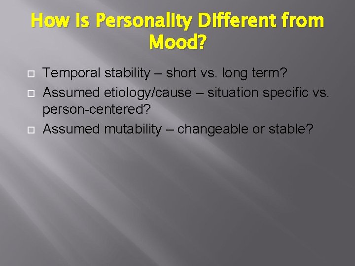 How is Personality Different from Mood? Temporal stability – short vs. long term? Assumed