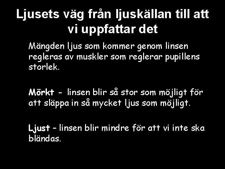 Ljusets väg från ljuskällan till att vi uppfattar det Mängden ljus som kommer genom