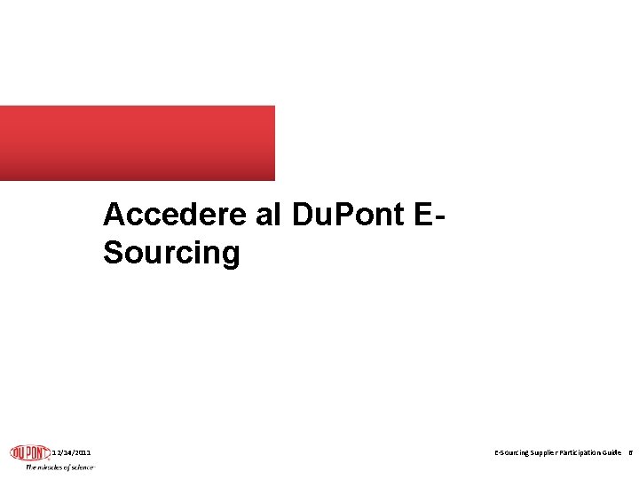 Accedere al Du. Pont ESourcing 12/14/2011 E-Sourcing Supplier Participation Guide 6 