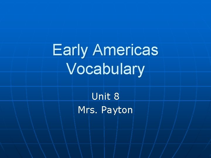 Early Americas Vocabulary Unit 8 Mrs. Payton 