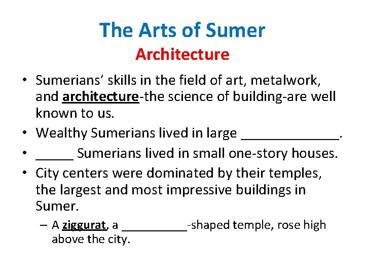 The Arts of Sumer Architecture • Sumerians’ skills in the field of art, metalwork,