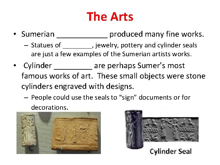 The Arts • Sumerian ______ produced many fine works. – Statues of ____, jewelry,