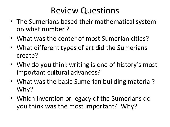 Review Questions • The Sumerians based their mathematical system on what number ? •