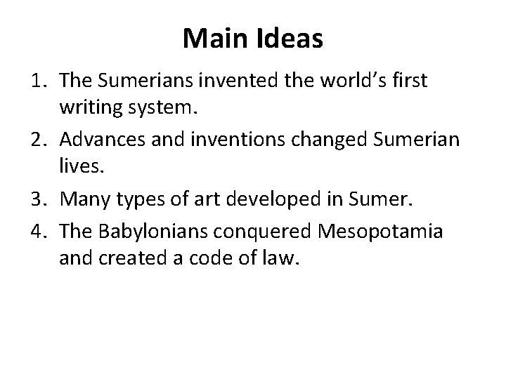 Main Ideas 1. The Sumerians invented the world’s first writing system. 2. Advances and