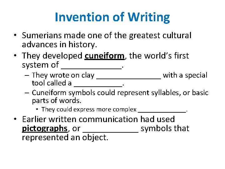 Invention of Writing • Sumerians made one of the greatest cultural advances in history.