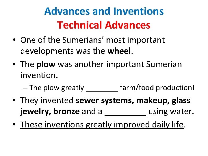 Advances and Inventions Technical Advances • One of the Sumerians’ most important developments was