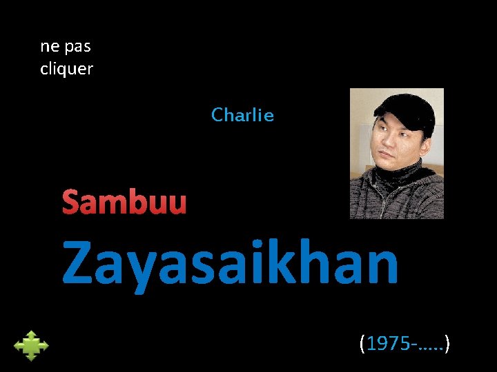 ne pas cliquer Charlie Sambuu Zayasaikhan (1975 -…. . ) 