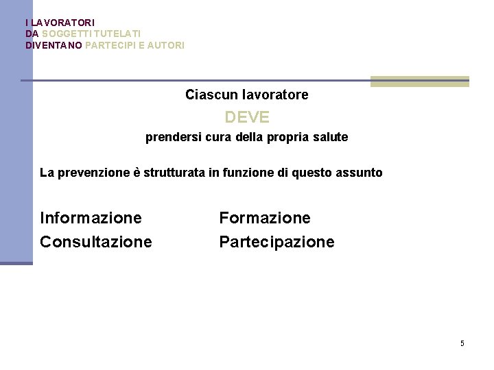 I LAVORATORI DA SOGGETTI TUTELATI DIVENTANO PARTECIPI E AUTORI Ciascun lavoratore DEVE prendersi cura