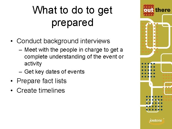 What to do to get prepared • Conduct background interviews – Meet with the