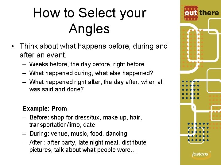 How to Select your Angles • Think about what happens before, during and after