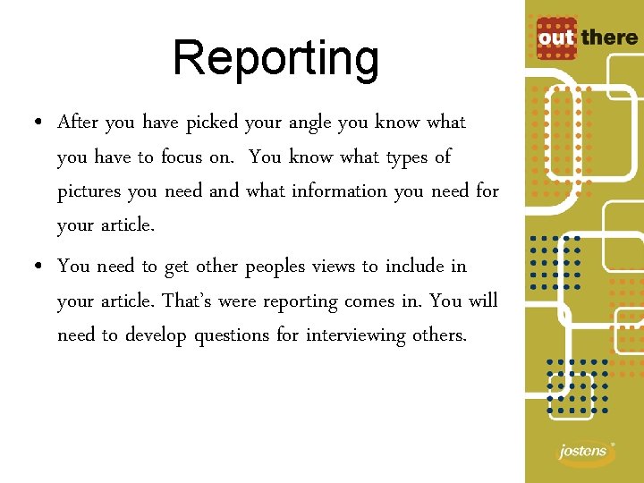 Reporting • After you have picked your angle you know what you have to