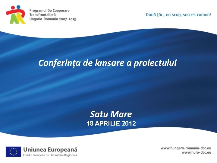 Conferinţa de lansare a proiectului Satu Mare 18 APRILIE 2012 