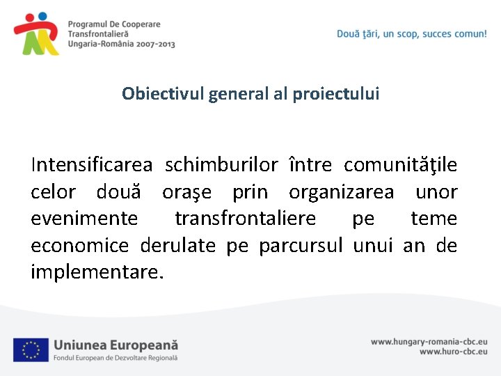 Obiectivul general al proiectului Intensificarea schimburilor între comunităţile celor două oraşe prin organizarea unor