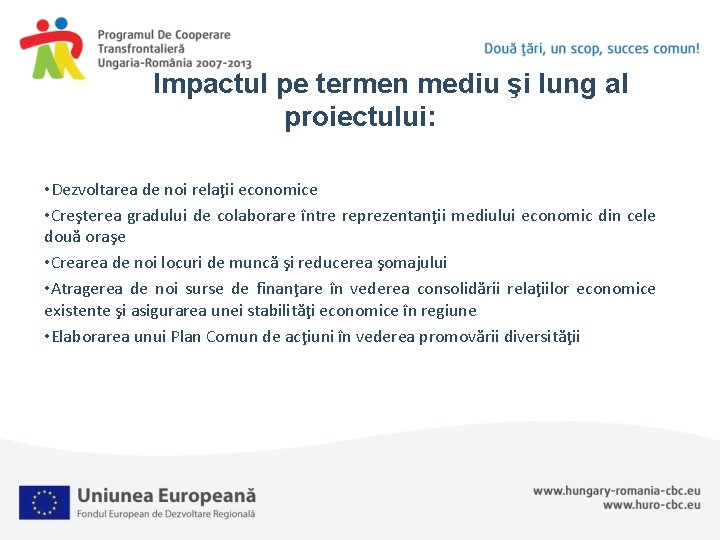 Impactul pe termen mediu şi lung al proiectului: • Dezvoltarea de noi relaţii economice