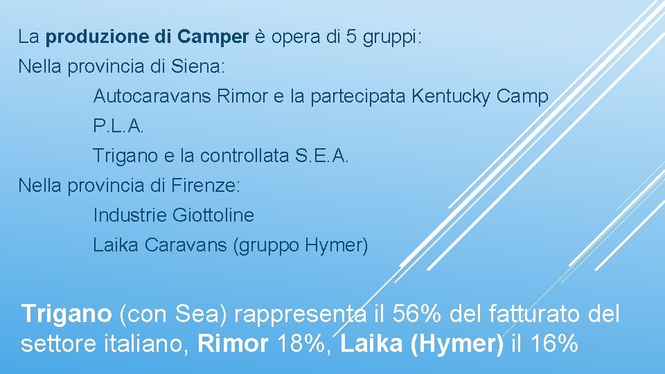 La produzione di Camper è opera di 5 gruppi: Nella provincia di Siena: Autocaravans