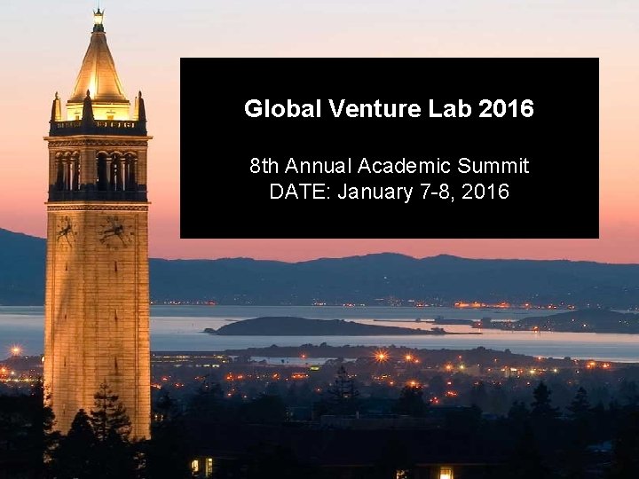 Global Venture Lab 2016 8 th Annual Academic Summit DATE: January 7 -8, 2016