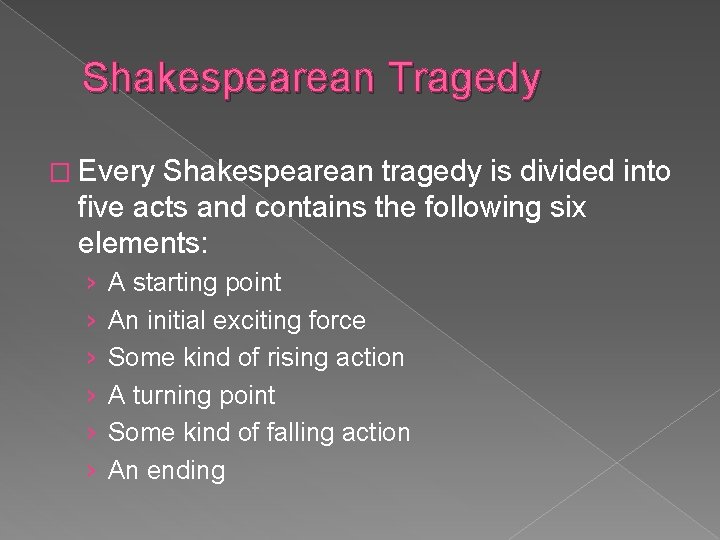 Shakespearean Tragedy � Every Shakespearean tragedy is divided into five acts and contains the