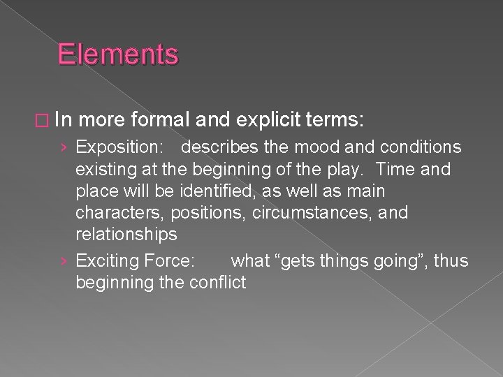 Elements � In more formal and explicit terms: › Exposition: describes the mood and