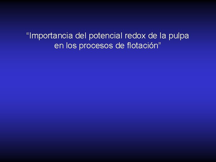 “Importancia del potencial redox de la pulpa en los procesos de flotación” 