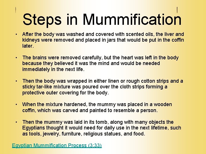 Steps in Mummification • After the body washed and covered with scented oils, the