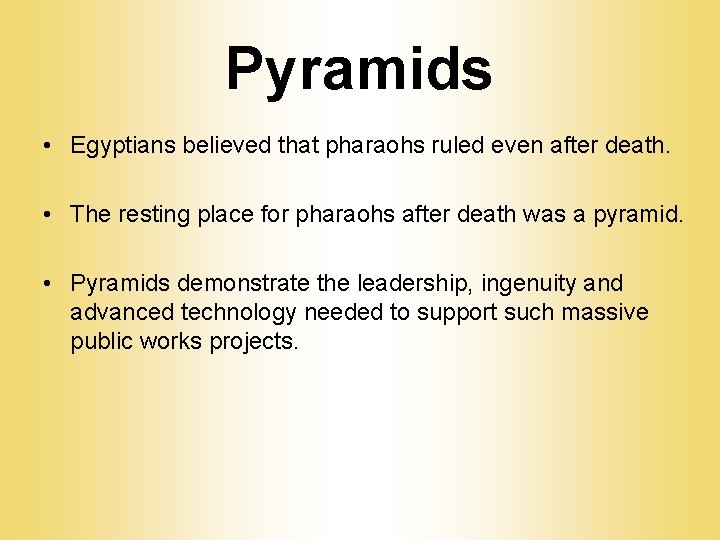 Pyramids • Egyptians believed that pharaohs ruled even after death. • The resting place