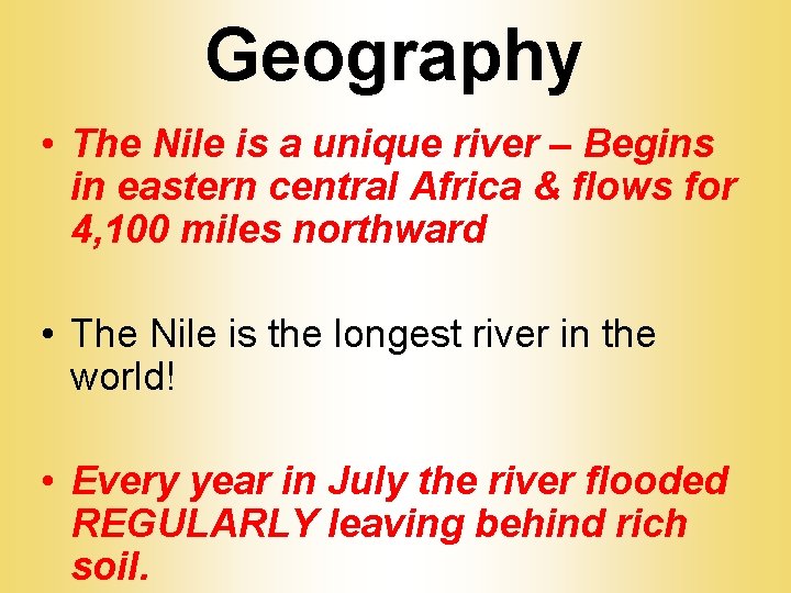 Geography • The Nile is a unique river – Begins in eastern central Africa