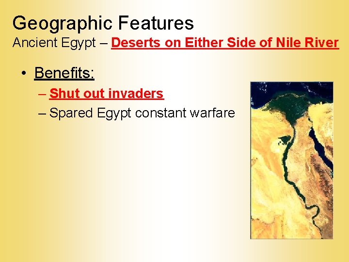 Geographic Features Ancient Egypt – Deserts on Either Side of Nile River • Benefits: