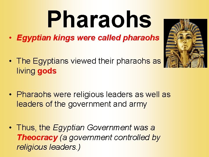 Pharaohs • Egyptian kings were called pharaohs • The Egyptians viewed their pharaohs as