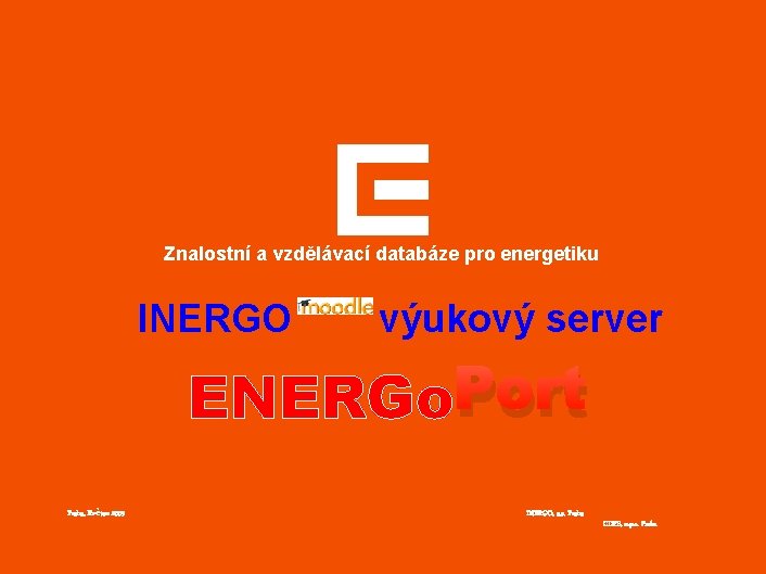 Znalostní a vzdělávací databáze pro energetiku INERGO výukový server ENERGo. Port Praha, Květen 2009