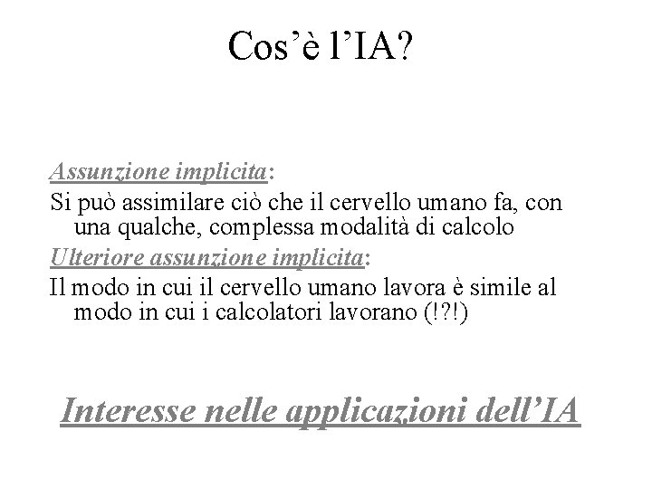 Cos’è l’IA? Assunzione implicita: Si può assimilare ciò che il cervello umano fa, con