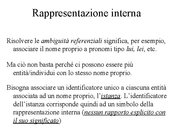 Rappresentazione interna Risolvere le ambiguità referenziali significa, per esempio, associare il nome proprio a