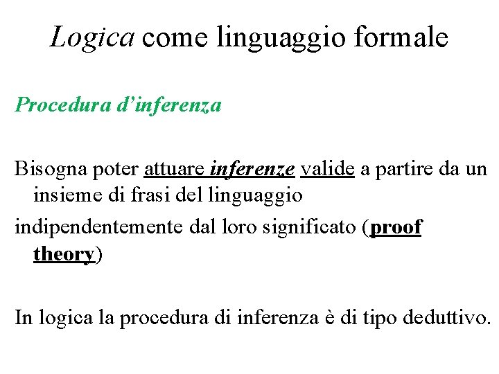 Logica come linguaggio formale Procedura d’inferenza Bisogna poter attuare inferenze valide a partire da