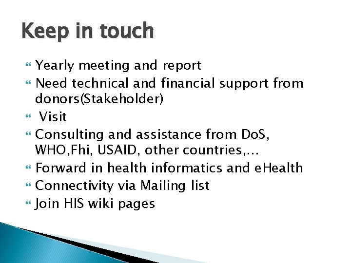 Keep in touch Yearly meeting and report Need technical and financial support from donors(Stakeholder)