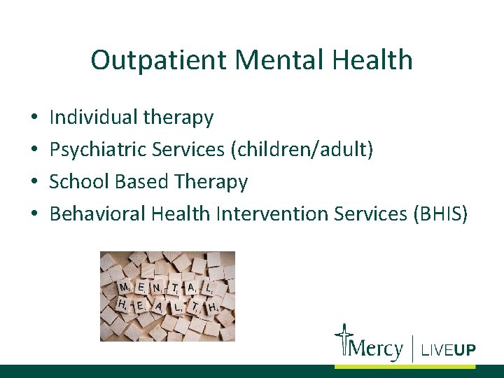 Outpatient Mental Health • • Individual therapy Psychiatric Services (children/adult) School Based Therapy Behavioral