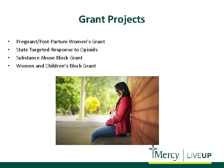Grant Projects • • Pregnant/Post-Partum Women’s Grant State Targeted Response to Opioids Substance Abuse