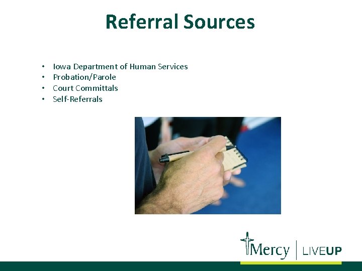 Referral Sources • • Iowa Department of Human Services Probation/Parole Court Committals Self-Referrals 