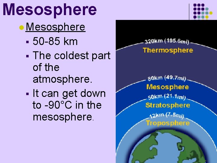 Mesosphere l Mesosphere 50 -85 km § The coldest part of the atmosphere. §