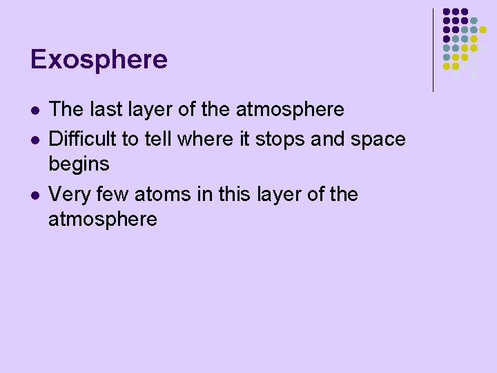Exosphere l l l The last layer of the atmosphere Difficult to tell where