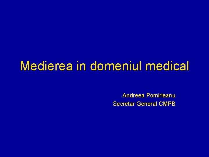 Medierea in domeniul medical Andreea Pomirleanu Secretar General CMPB 