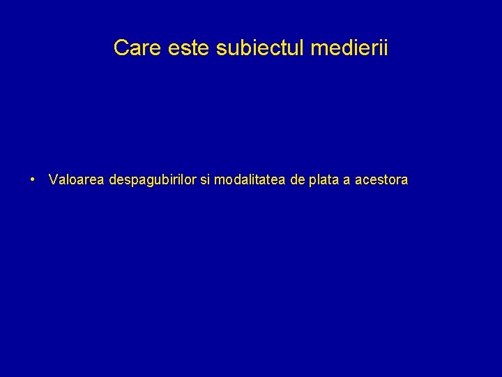 Care este subiectul medierii • Valoarea despagubirilor si modalitatea de plata a acestora 