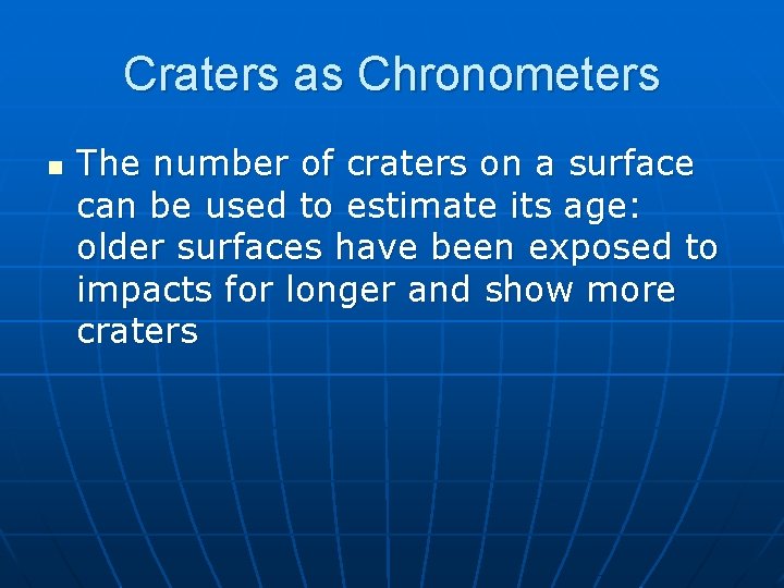Craters as Chronometers n The number of craters on a surface can be used