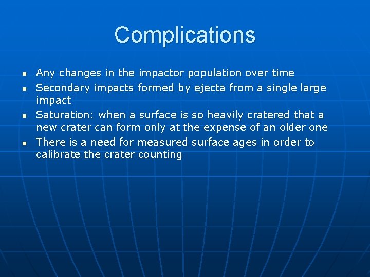 Complications n n Any changes in the impactor population over time Secondary impacts formed