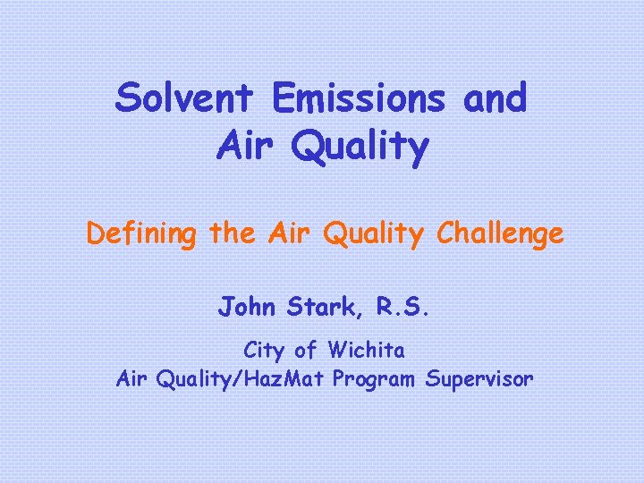Solvent Emissions and Air Quality Defining the Air Quality Challenge John Stark, R. S.