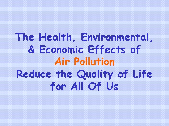 The Health, Environmental, & Economic Effects of Air Pollution Reduce the Quality of Life