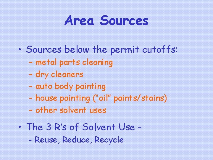 Area Sources • Sources below the permit cutoffs: – – – metal parts cleaning