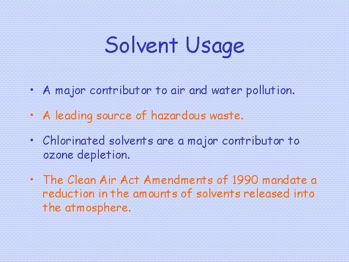 Solvent Usage • A major contributor to air and water pollution. • A leading