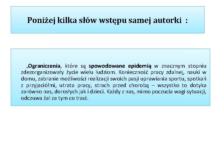 Poniżej kilka słów wstępu samej autorki : „Ograniczenia, które są spowodowane epidemią w znacznym