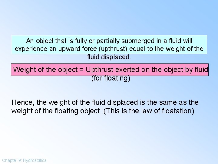 An object that is fully or partially submerged in a fluid will experience an